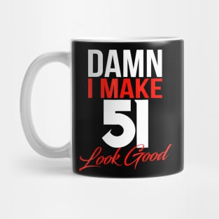 Damn I Make 51 Look Good Shirt - 51th Birthday 1967 Gift Tee Mug